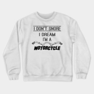 I Don't Snore I Dream I'm a Motorcycle. Husband Gift Daddy Gift Gift for Dad Crewneck Sweatshirt